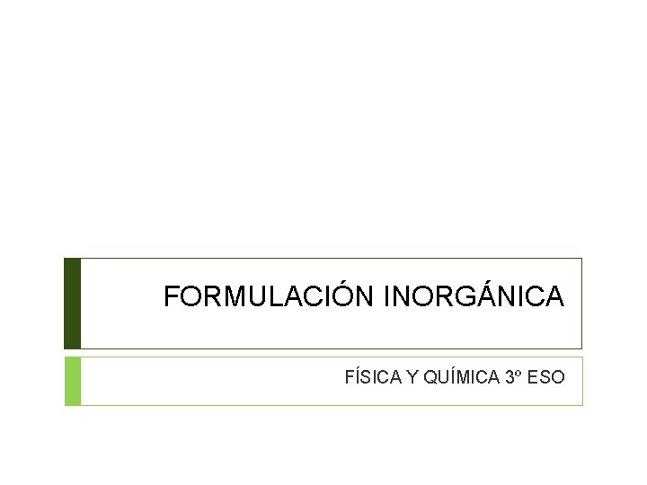 FORMULACIÓN INORGÁNICA FÍSICA Y QUÍMICA 3º ESO 