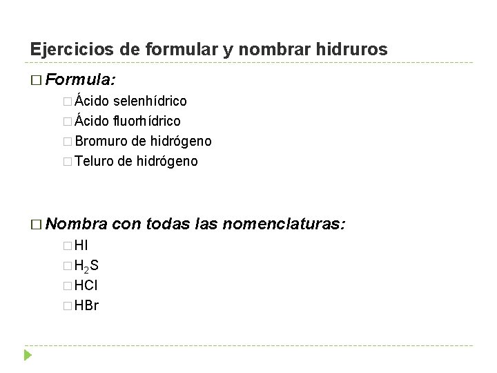 Ejercicios de formular y nombrar hidruros � Formula: � Ácido selenhídrico � Ácido fluorhídrico