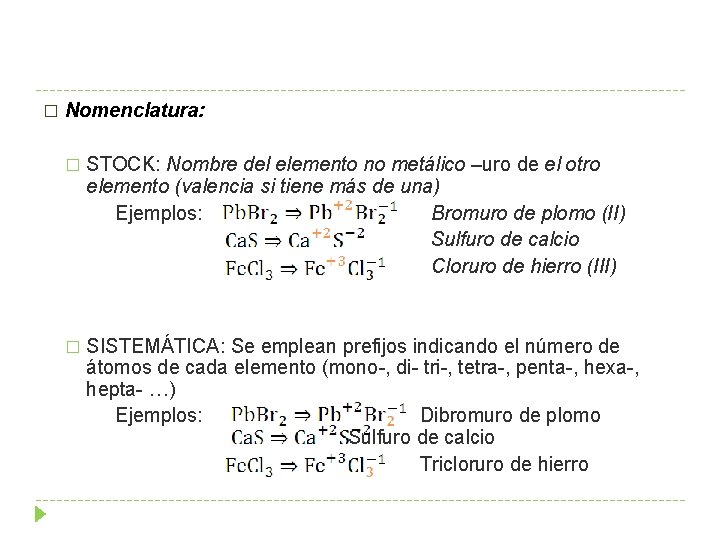 � Nomenclatura: � STOCK: Nombre del elemento no metálico –uro de el otro elemento