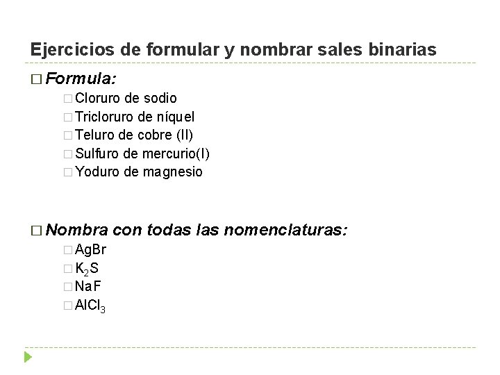 Ejercicios de formular y nombrar sales binarias � Formula: � Cloruro de sodio �