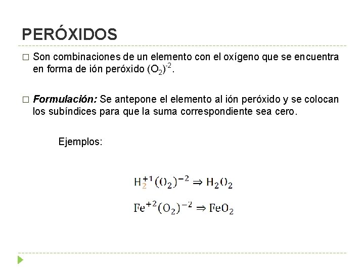 PERÓXIDOS � Son combinaciones de un elemento con el oxígeno que se encuentra en