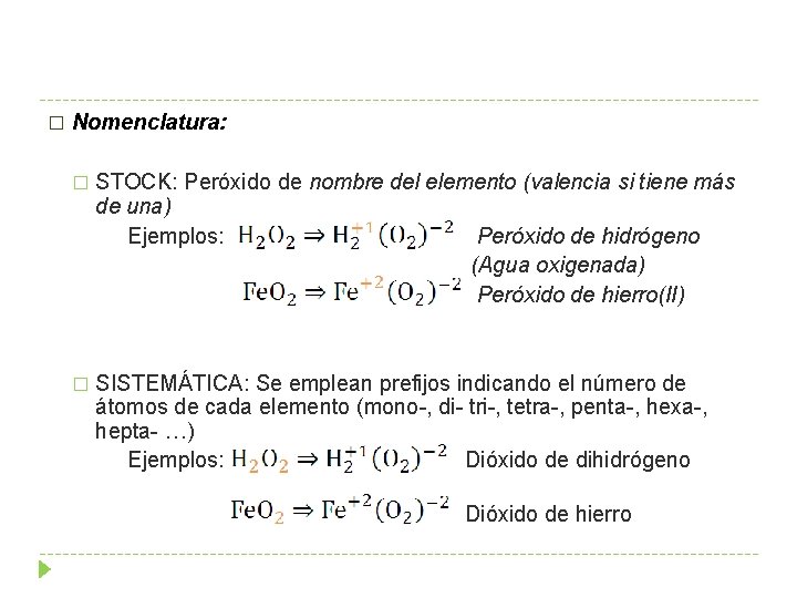 � Nomenclatura: � STOCK: Peróxido de nombre del elemento (valencia si tiene más de