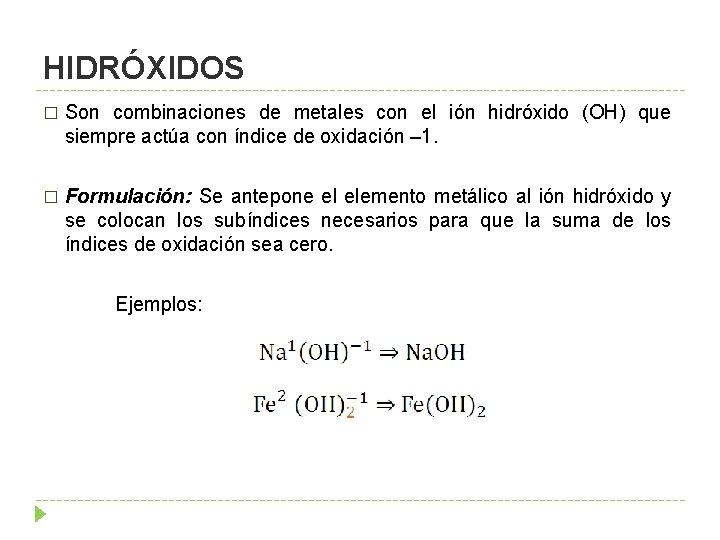 HIDRÓXIDOS � Son combinaciones de metales con el ión hidróxido (OH) que siempre actúa