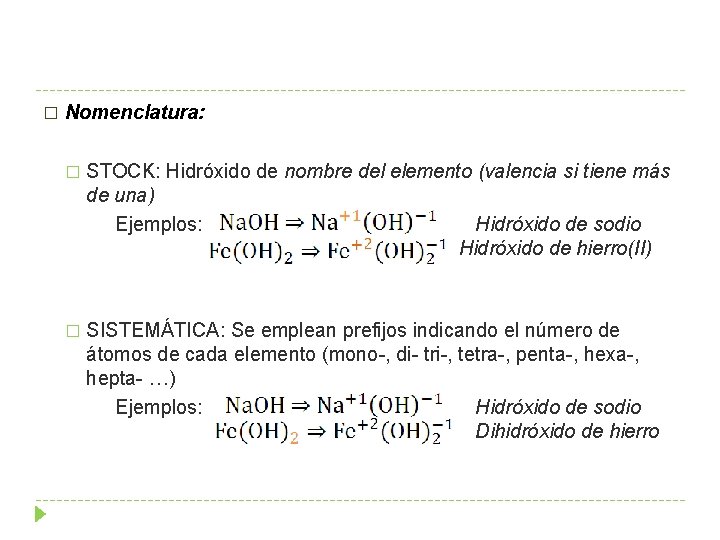 � Nomenclatura: � STOCK: Hidróxido de nombre del elemento (valencia si tiene más de