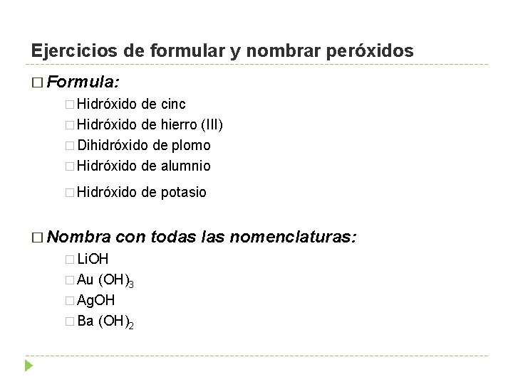 Ejercicios de formular y nombrar peróxidos � Formula: � Hidróxido de cinc � Hidróxido