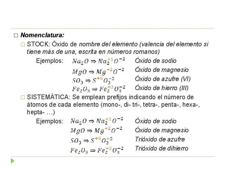 � Nomenclatura: � STOCK: Óxido de nombre del elemento (valencia del elemento si tiene