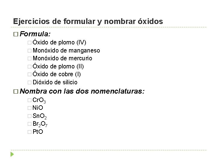 Ejercicios de formular y nombrar óxidos � Formula: � Óxido de plomo (IV) �