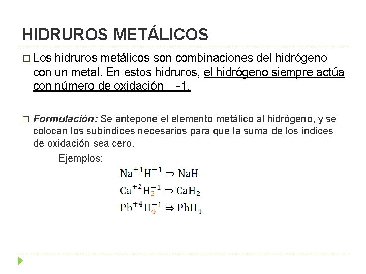 HIDRUROS METÁLICOS � Los hidruros metálicos son combinaciones del hidrógeno con un metal. En