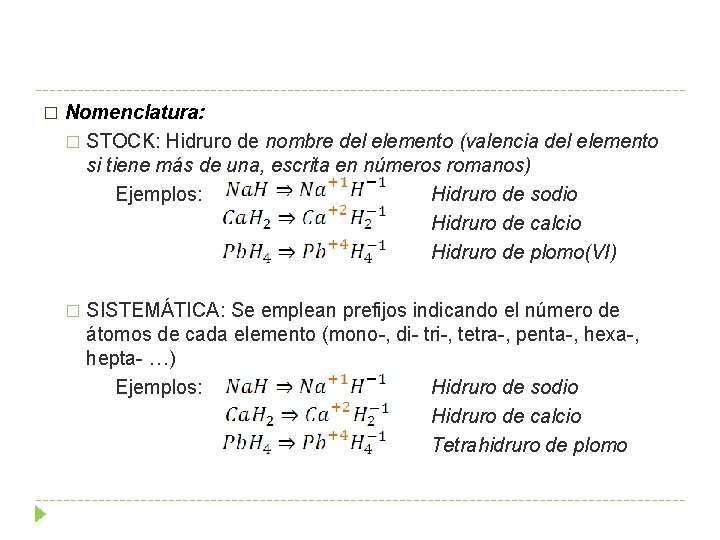 � Nomenclatura: � STOCK: Hidruro de nombre del elemento (valencia del elemento si tiene