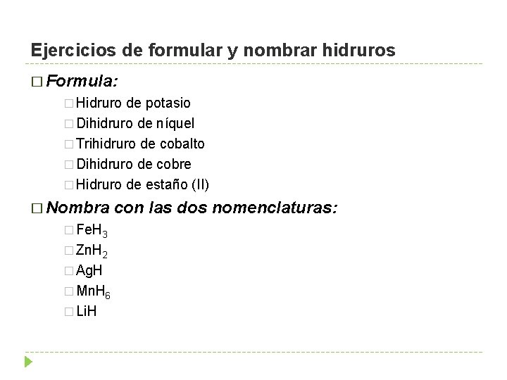 Ejercicios de formular y nombrar hidruros � Formula: � Hidruro de potasio � Dihidruro