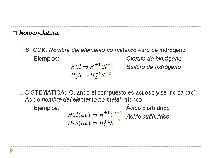 � Nomenclatura: � STOCK: Nombre del elemento no metálico –uro de hidrógeno Ejemplos: Cloruro