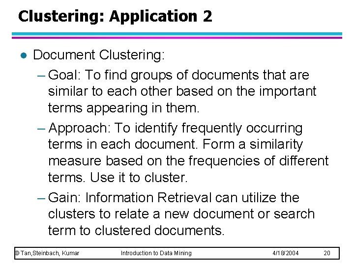 Clustering: Application 2 l Document Clustering: – Goal: To find groups of documents that