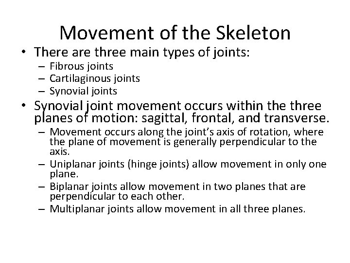 Movement of the Skeleton • There are three main types of joints: – Fibrous