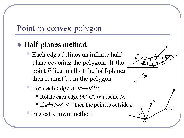 Point-in-convex-polygon l Half-planes method • Each edge defines an infinite half • plane covering