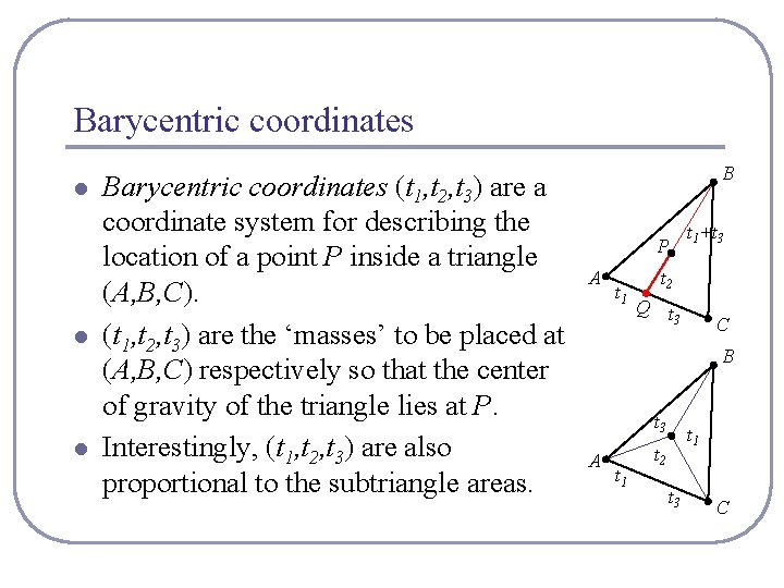 Barycentric coordinates l l l Barycentric coordinates (t 1, t 2, t 3) are