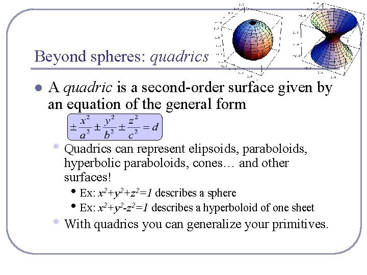 Beyond spheres: quadrics l A quadric is a second-order surface given by an equation