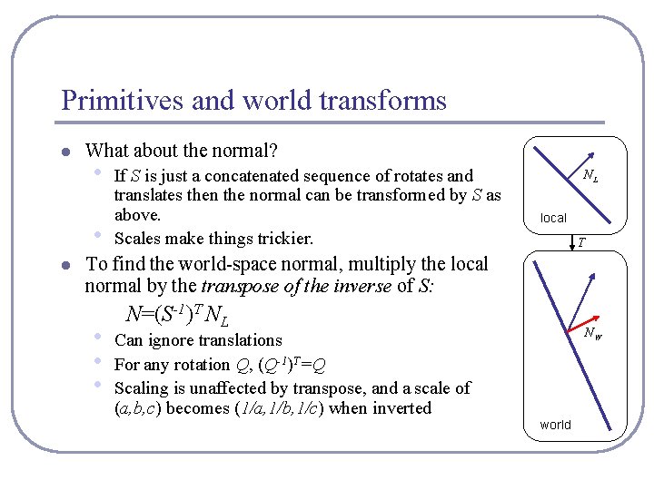 Primitives and world transforms l What about the normal? • • l If S