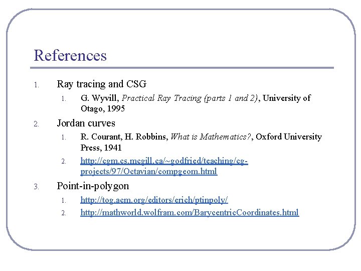 References 1. Ray tracing and CSG 1. 2. Jordan curves 1. 2. 3. G.