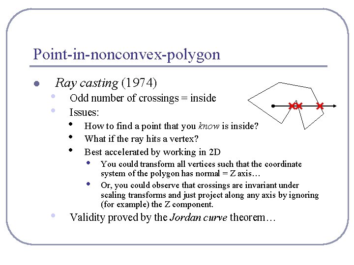Point-in-nonconvex-polygon l Ray casting (1974) • • Odd number of crossings = inside Issues: