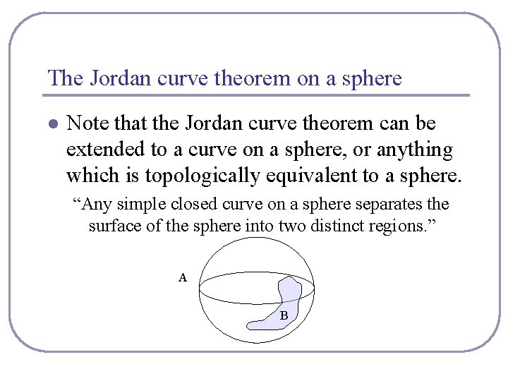 The Jordan curve theorem on a sphere l Note that the Jordan curve theorem