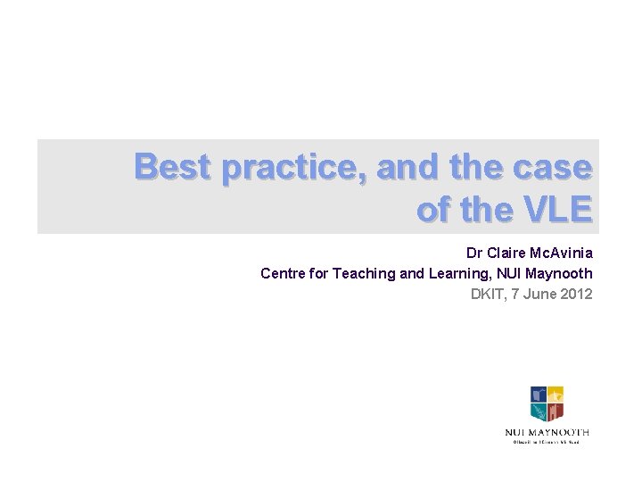 Best practice, and the case of the VLE Dr Claire Mc. Avinia Centre for