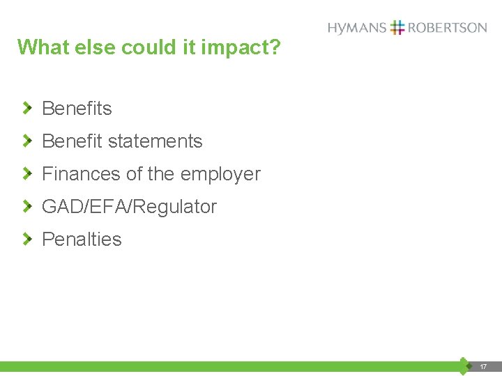 What else could it impact? Benefits Benefit statements Finances of the employer GAD/EFA/Regulator Penalties