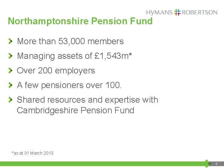 Northamptonshire Pension Fund More than 53, 000 members Managing assets of £ 1, 543