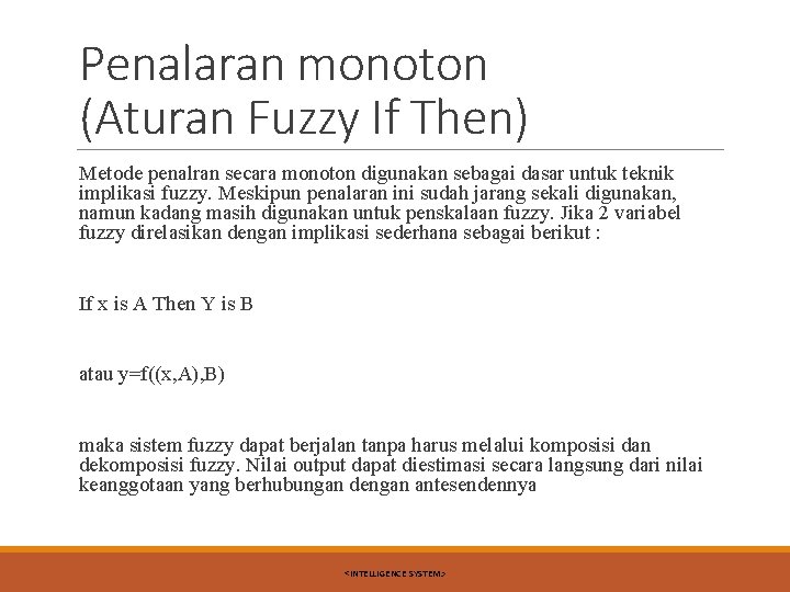 Penalaran monoton (Aturan Fuzzy If Then) Metode penalran secara monoton digunakan sebagai dasar untuk