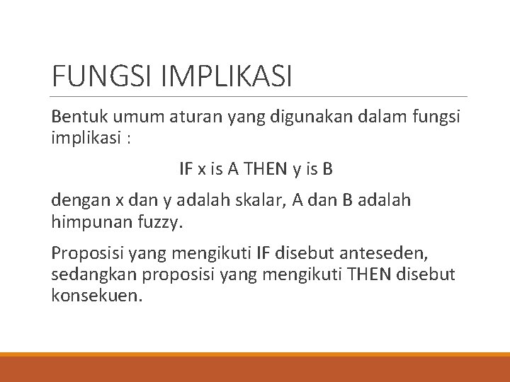 FUNGSI IMPLIKASI Bentuk umum aturan yang digunakan dalam fungsi implikasi : IF x is