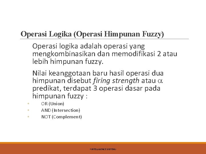 Operasi Logika (Operasi Himpunan Fuzzy) ◦ ◦ ◦ Operasi logika adalah operasi yang mengkombinasikan