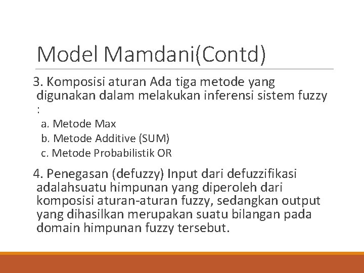 Model Mamdani(Contd) 3. Komposisi aturan Ada tiga metode yang digunakan dalam melakukan inferensi sistem