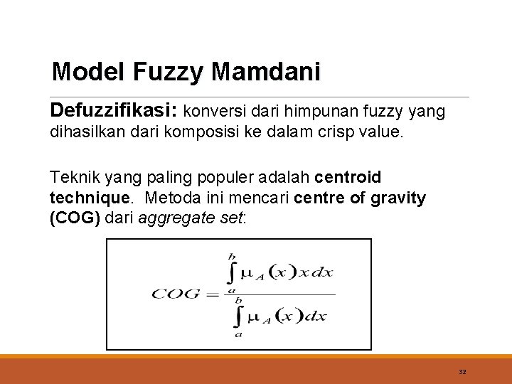 Model Fuzzy Mamdani Defuzzifikasi: konversi dari himpunan fuzzy yang dihasilkan dari komposisi ke dalam