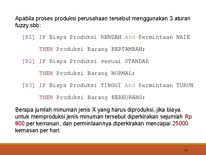 Apabila proses produksi perusahaan tersebut menggunakan 3 aturan fuzzy sbb: [R 1] IF Biaya