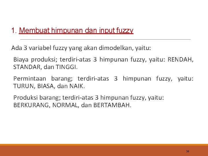 1. Membuat himpunan dan input fuzzy Ada 3 variabel fuzzy yang akan dimodelkan, yaitu: