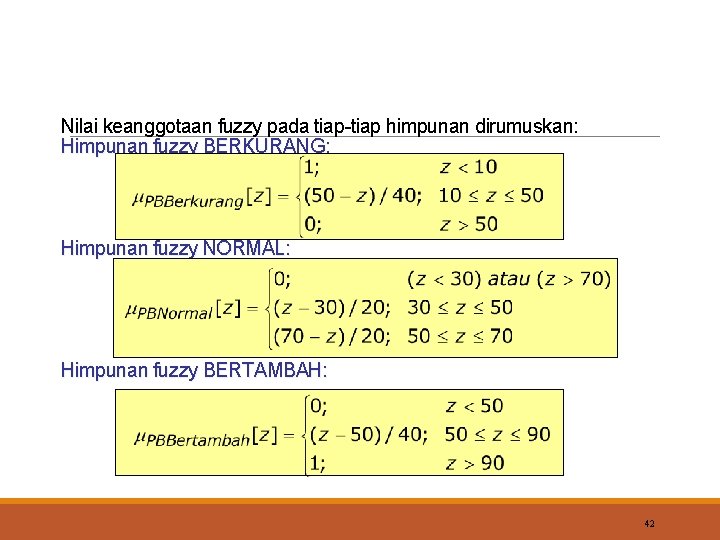 Nilai keanggotaan fuzzy pada tiap-tiap himpunan dirumuskan: Himpunan fuzzy BERKURANG: Himpunan fuzzy NORMAL: Himpunan