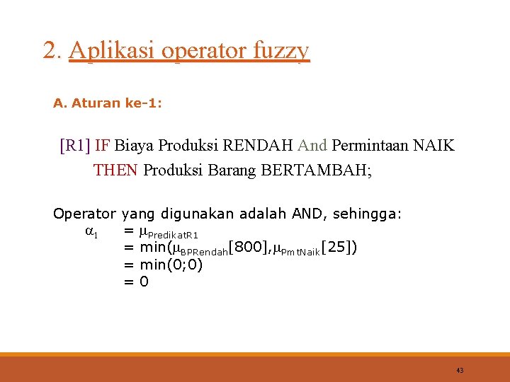 2. Aplikasi operator fuzzy A. Aturan ke-1: [R 1] IF Biaya Produksi RENDAH And