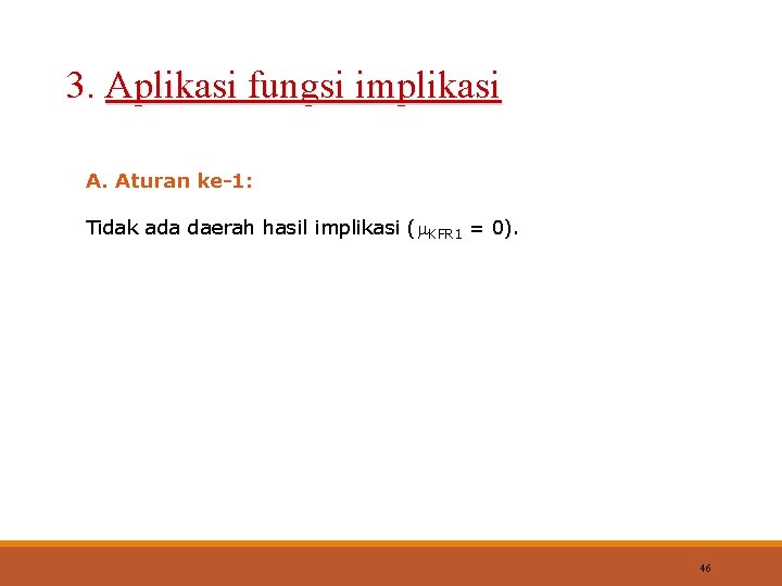 3. Aplikasi fungsi implikasi A. Aturan ke-1: Tidak ada daerah hasil implikasi ( KFR