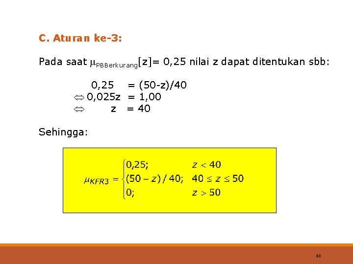 C. Aturan ke-3: Pada saat PBBerkurang[z]= 0, 25 nilai z dapat ditentukan sbb: 0,