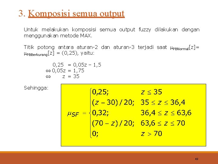 3. Komposisi semua output Untuk melakukan komposisi semua output fuzzy dilakukan dengan menggunakan metode