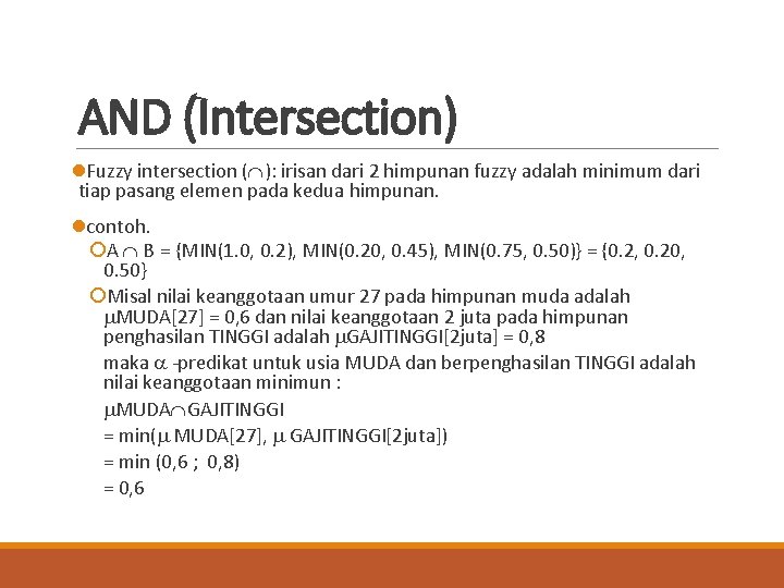 AND (Intersection) l. Fuzzy intersection ( ): irisan dari 2 himpunan fuzzy adalah minimum