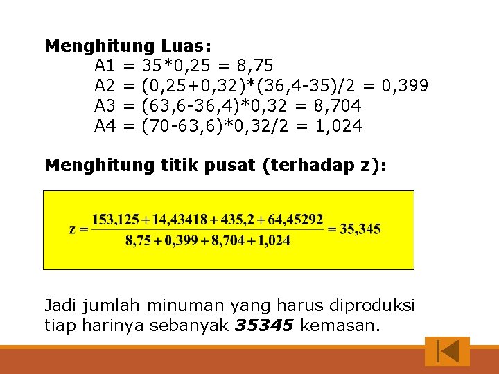 Menghitung Luas: A 1 = 35*0, 25 = 8, 75 A 2 = (0,