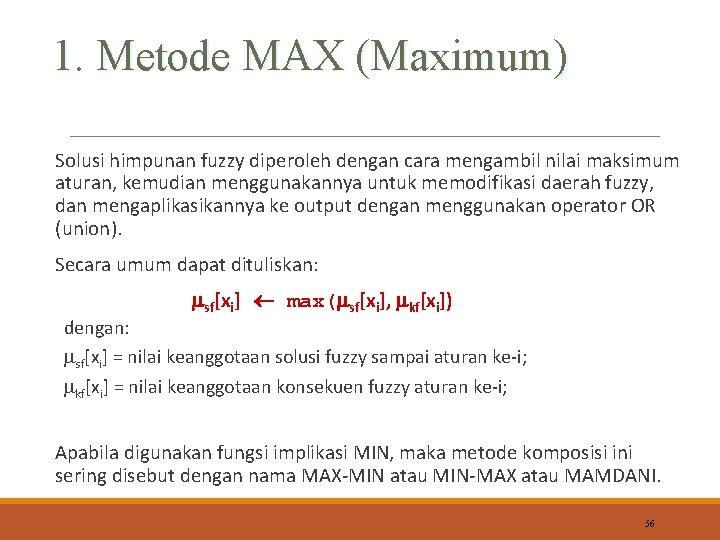 1. Metode MAX (Maximum) Solusi himpunan fuzzy diperoleh dengan cara mengambil nilai maksimum aturan,