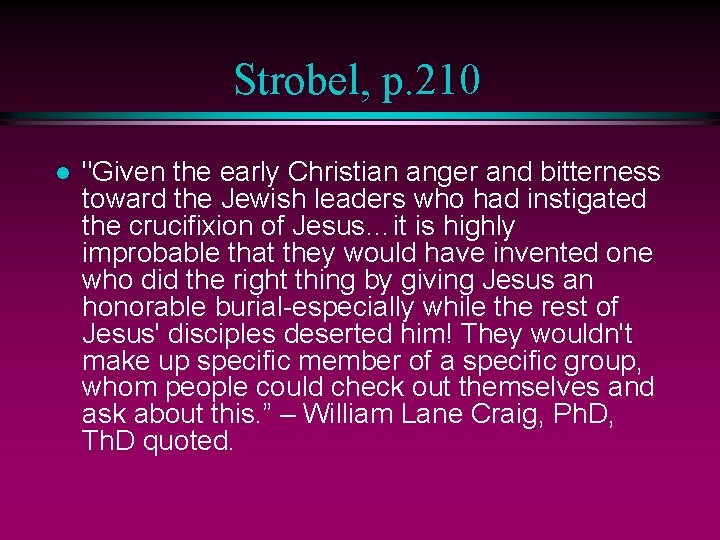 Strobel, p. 210 l "Given the early Christian anger and bitterness toward the Jewish