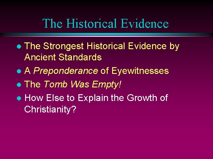 The Historical Evidence The Strongest Historical Evidence by Ancient Standards l A Preponderance of