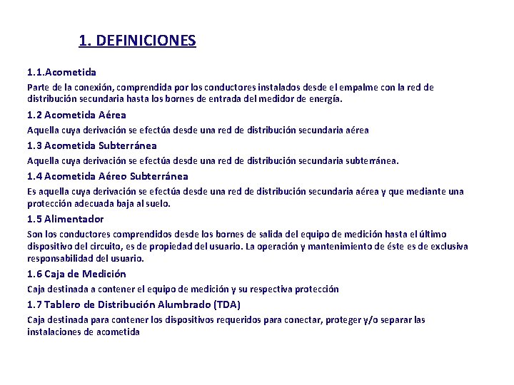 1. DEFINICIONES 1. 1. Acometida Parte de la conexión, comprendida por los conductores instalados