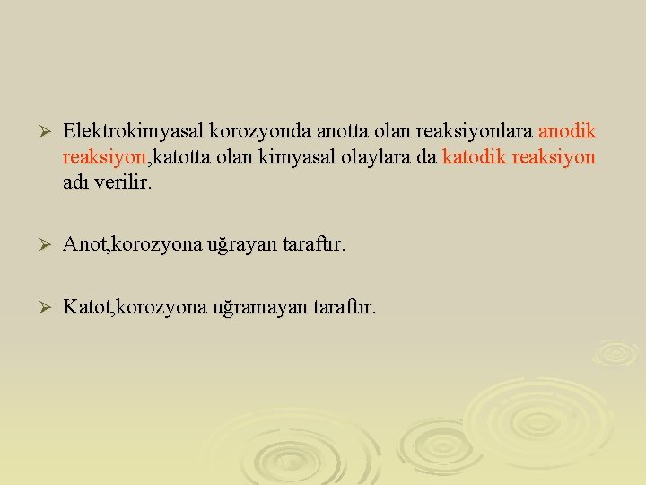 Ø Elektrokimyasal korozyonda anotta olan reaksiyonlara anodik reaksiyon, katotta olan kimyasal olaylara da katodik