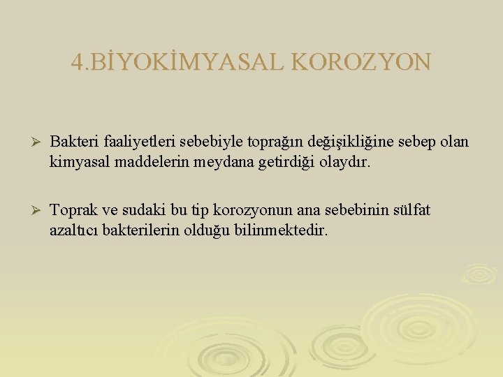 4. BİYOKİMYASAL KOROZYON Ø Bakteri faaliyetleri sebebiyle toprağın değişikliğine sebep olan kimyasal maddelerin meydana