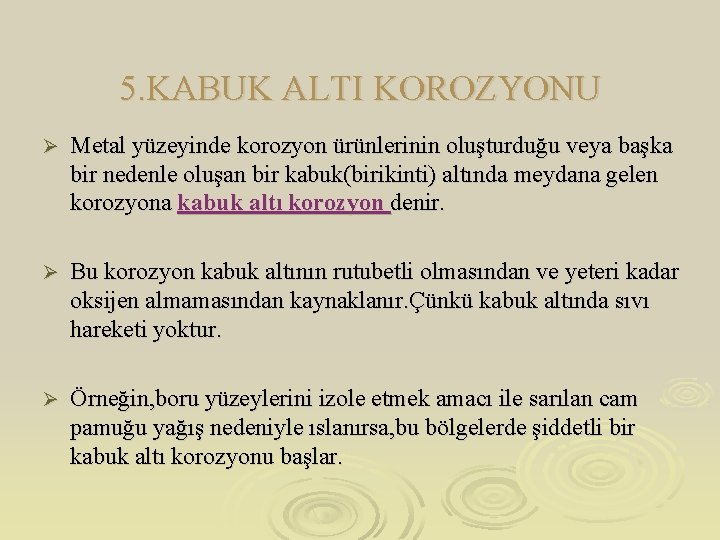 5. KABUK ALTI KOROZYONU Ø Metal yüzeyinde korozyon ürünlerinin oluşturduğu veya başka bir nedenle