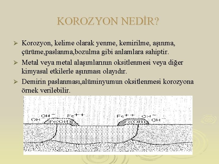 KOROZYON NEDİR? Korozyon, kelime olarak yenme, kemirilme, aşınma, çürüme, paslanma, bozulma gibi anlamlara sahiptir.