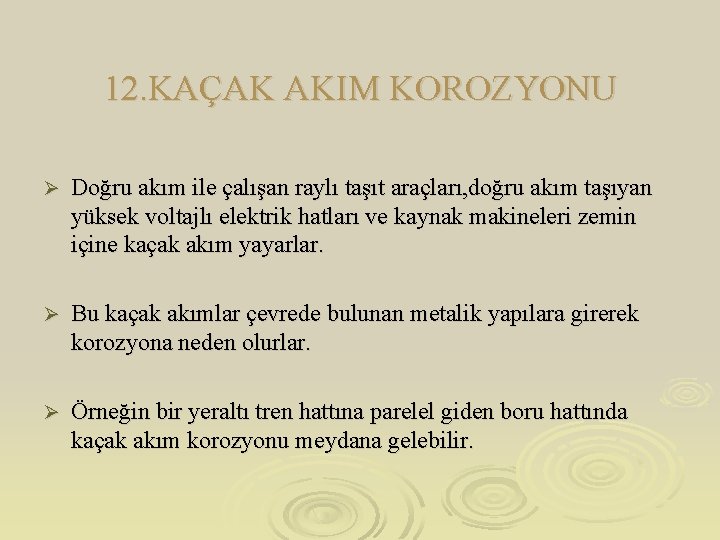 12. KAÇAK AKIM KOROZYONU Ø Doğru akım ile çalışan raylı taşıt araçları, doğru akım